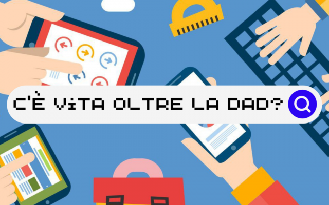C'è vita oltre la DAD